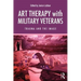 Art Therapy with Military Veterans: Trauma and the Image