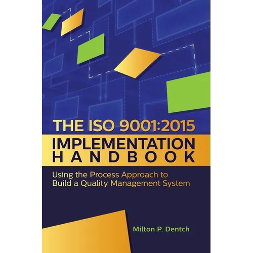 The ISO 9001: 2015 Implementation Handbook: : Using the Process Approach to Build a Quality Management System