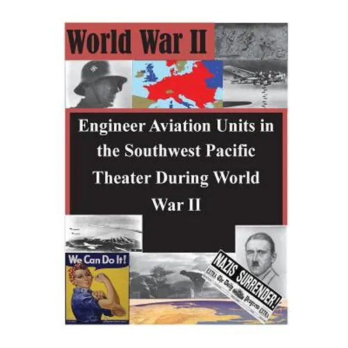Engineer Aviation Units in the Southwest Pacific Theater During World War II
