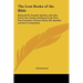 The Lost Books of the Bible: Being all the Gospels, Epistles, and other Pieces Now Extant Attributed in the First Four Centuries of Jesus Christ, H