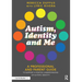 Autism, Identity and Me: A Professional and Parent Guide to Support a Positive Understanding of Autistic Identity