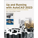 Up and Running with AutoCAD 2023: 2D and 3D Drawing, Design and Modeling