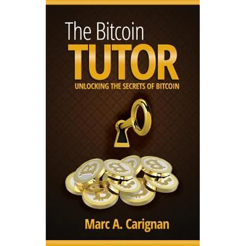 The Bitcoin Tutor: Unlocking the Secrets of Bitcoin