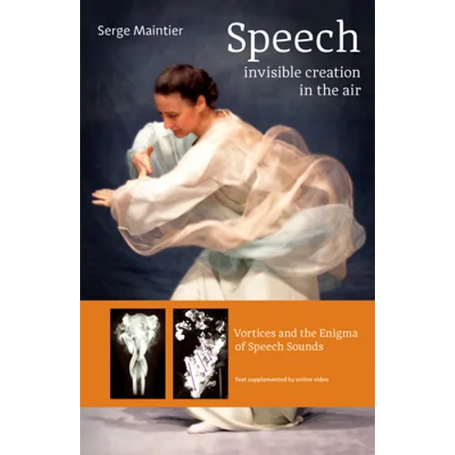 Speech - Invisible Creation in the Air: Vortices and the Enigma of Speech Sounds