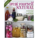 Treat Yourself Natural: Over 50 Easy-To-Make Homemade Remedies Gathered from Nature