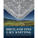 Shetland Fine Lace Knitting: Recreating Patterns from the Past.