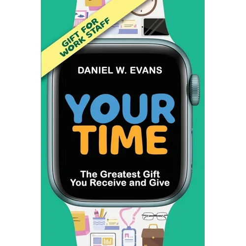 Your Time (Special Edition for Work Staff): The Greatest Gift You Receive and Give
