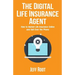 The Digital Life Insurance Agent: How to Market Life Insurance Online and Sell Over the Phone