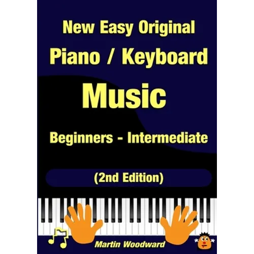 New Easy Original Piano / Keyboard Music - Beginners - Intermediate (2nd Edition)