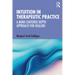 Intuition in Therapeutic Practice: A Mind-Centered Depth Approach for Healing