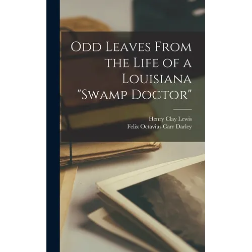 Odd Leaves From the Life of a Louisiana "swamp Doctor"