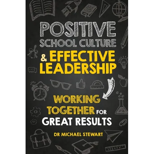 Positive School Culture & Effective Leadership: Working Together for Great Results