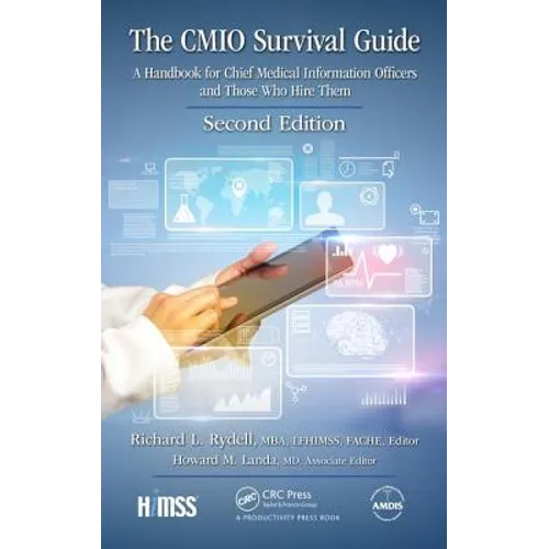 The Cmio Survival Guide: A Handbook for Chief Medical Information Officers and Those Who Hire Them, Second Edition