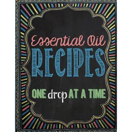 Essential Oil Recipes: One Drop at a Time