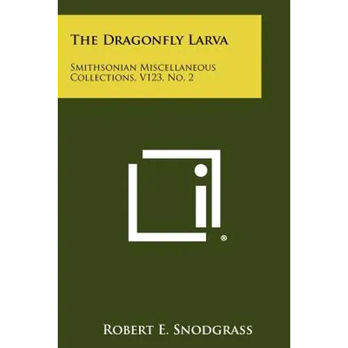The Dragonfly Larva: Smithsonian Miscellaneous Collections, V123, No. 2