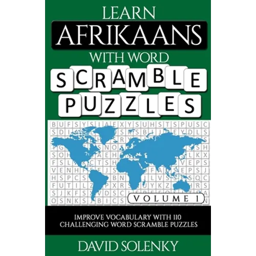 Learn Afrikaans with Word Scramble Puzzles Volume 1: Learn Afrikaans Language Vocabulary with 110 Challenging Bilingual Word Scramble Puzzles