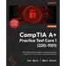 CompTIA A+ Practice Test Core 1 (220-1101): Over 500 practice questions to help you pass the CompTIA A+ Core 1 exam on your first attempt