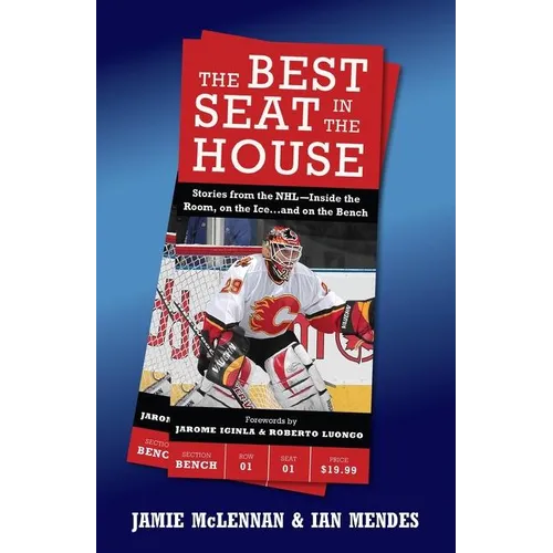 The Best Seat in the House: Stories from the Nhl--Inside the Room, on the Ice...and on the Bench