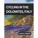 Cycling in the Dolomites, Italy: A cycling guide to the Dolomites' scenic roads and mountain passes.