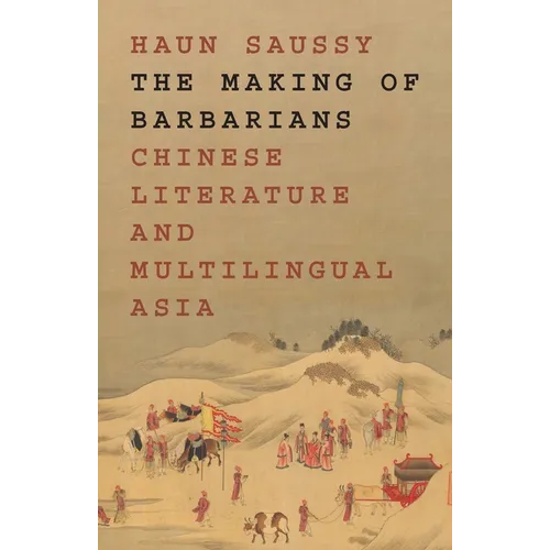The Making of Barbarians: Chinese Literature and Multilingual Asia