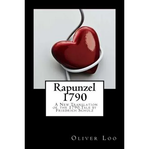 Rapunzel 1790 A New Translation of the 1790 Tale by Friedrich Schulz