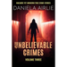 Unbelievable Crimes Volume Three: Macabre Yet Unknown True Crime Stories