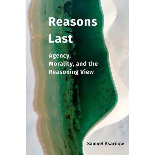 Reasons Last: Agency, Morality, and the Reasoning View