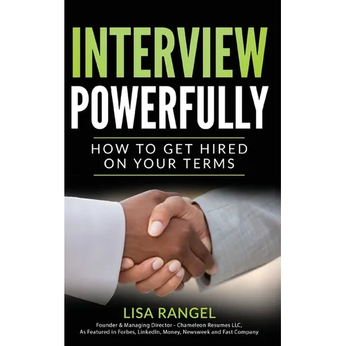Interview Powerfully: How to Land Your Next Job on Your Terms
