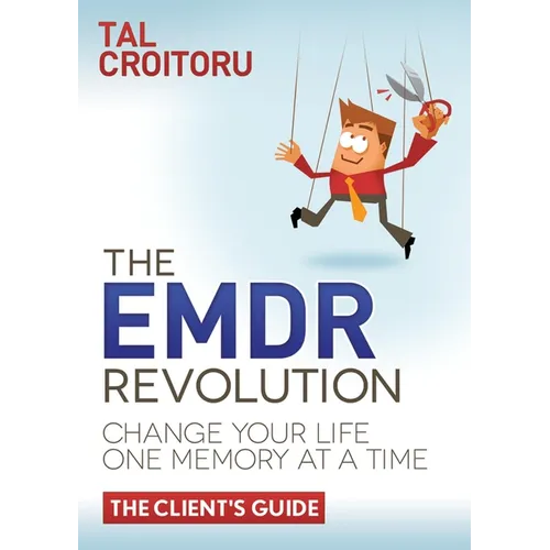 The Emdr Revolution: Change Your Life One Memory at a Time (the Client's Guide)