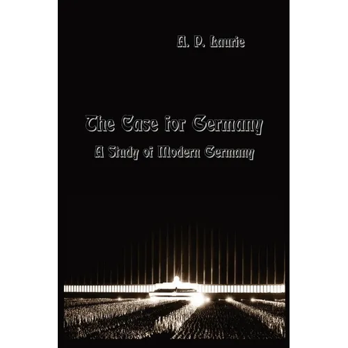 The Case for Germany.: A Study of Modern Germany.
