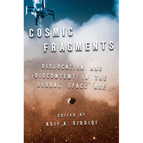 Cosmic Fragments: Dislocation and Discontent in the Global Space Age