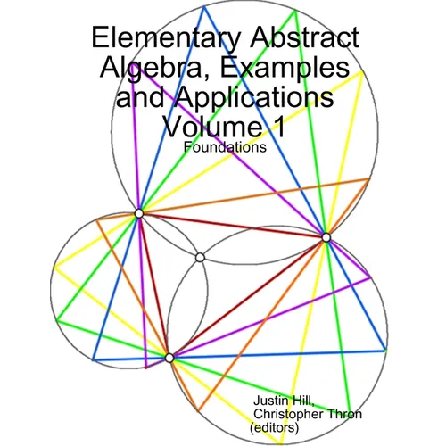Elementary Abstract Algebra, Examples and Applications Volume 1: Foundations