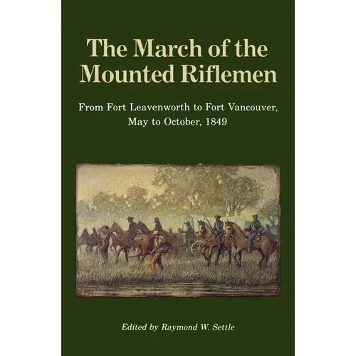 The March of the Mounted Riflemen: From Fort Leavenworth to Fort Vancouver, May to October, 1849