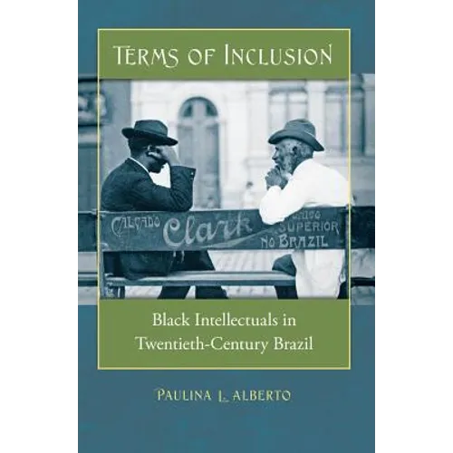 Terms of Inclusion: Black Intellectuals in Twentieth-Century Brazil