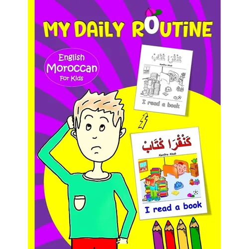 My Daily Routine For Kids: Moroccan - English Bilingual: A Practical Guide to Learning Moroccan Darija The Arabic Dialect of Morocco