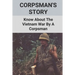 Corpsman's Story: Know About The Vietnam War By A Corpsman: Know About The Vietnam War By A Corpsman
