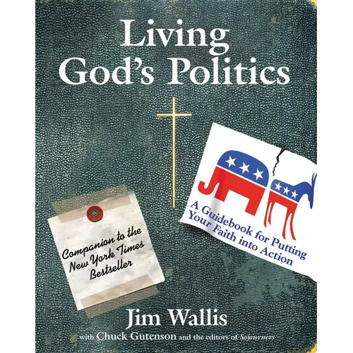 Living God's Politics: A Guide to Putting Your Faith Into Action