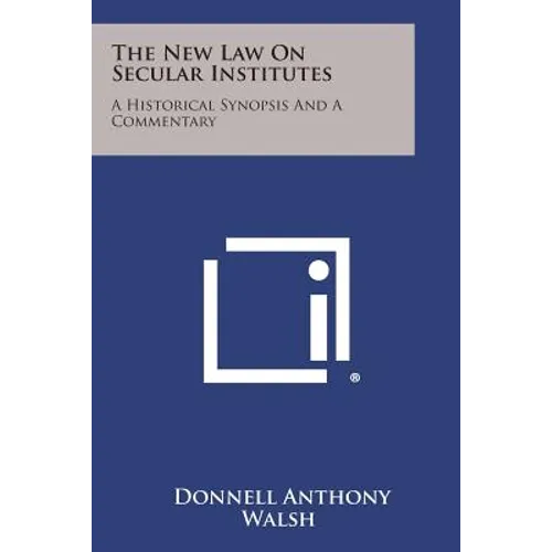 The New Law On Secular Institutes: A Historical Synopsis And A Commentary