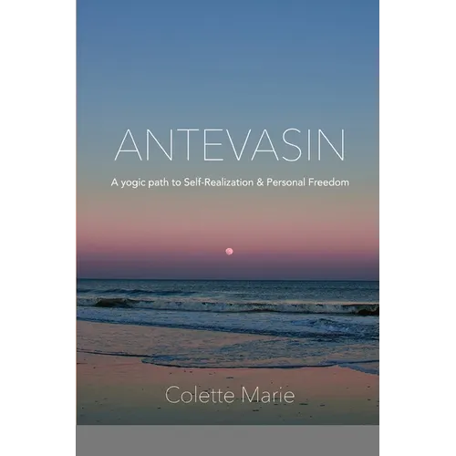 Antevasin: A Yogic Path to Self-Realization & Personal Freedom