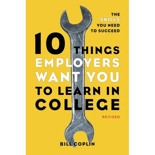 10 Things Employers Want You to Learn in College, Revised: The Skills You Need to Succeed
