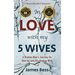 In Love with my 5 Wives: A Broken Man's Journey On How to Love His Broken Wife