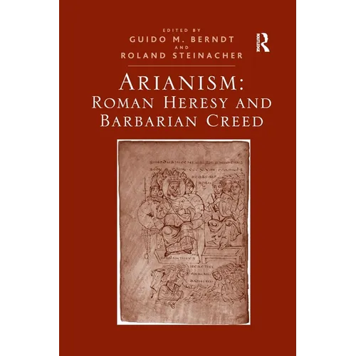 Arianism: Roman Heresy and Barbarian Creed