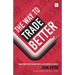 Way to Trade Better: Transform Your Trading Into a Successful Business