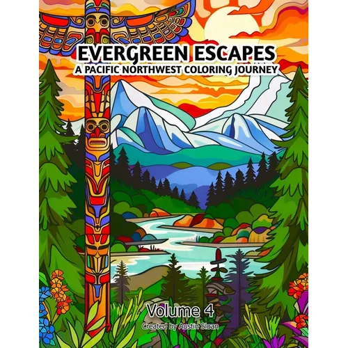 Evergreen Escapes: A Pacific Northwest Coloring Journey: Volume 4