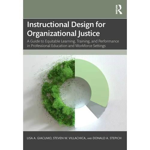 Instructional Design for Organizational Justice: A Guide to Equitable Learning, Training, and Performance in Professional Education and Workforce Sett