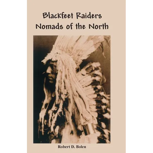 The Blackfeet Raiders Nomads of the North