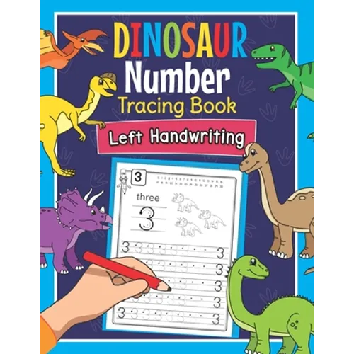 Dinosaur Number Tracing Book Left Handwriting: Dino Practice Workbook for Left-Handed Preschoolers - Perfect Math Learning Worksheets for Kindergarten