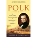 Polk: The Man Who Transformed the Presidency and America