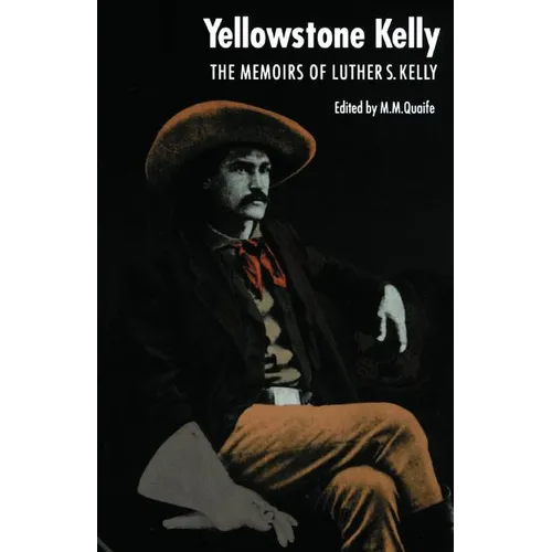 Yellowstone Kelly: The Memoirs of Luther S. Kelly