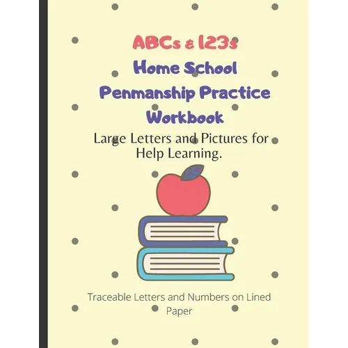 ABCs & 123s Home School Penmanship Practice Workbook: Handwriting Workbook for Kids to Learn How to Write Letters